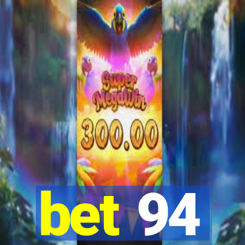 bet 94